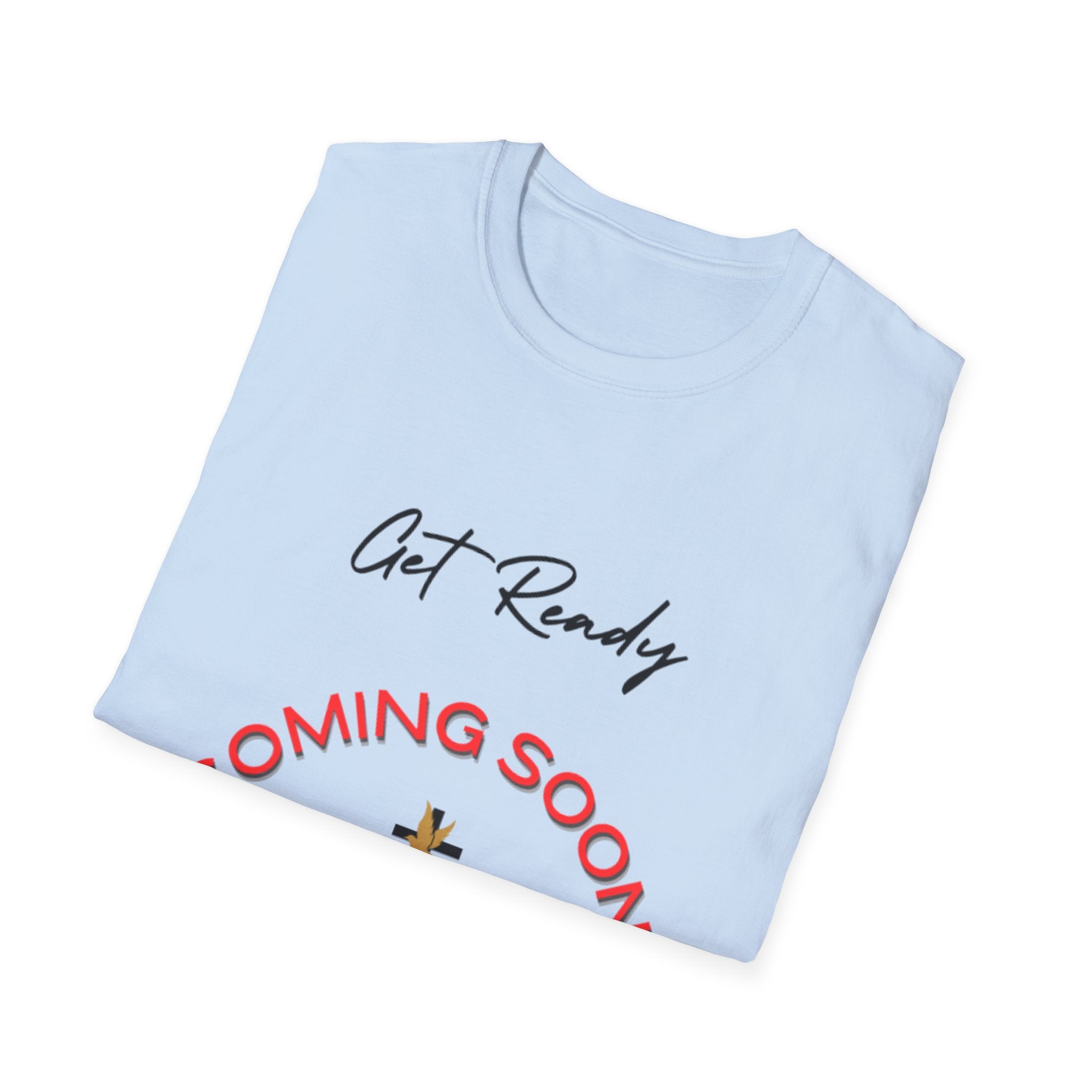 Get Ready Coming Soon Unisex T-Shirt – Faith-Inspired Softstyle Tee