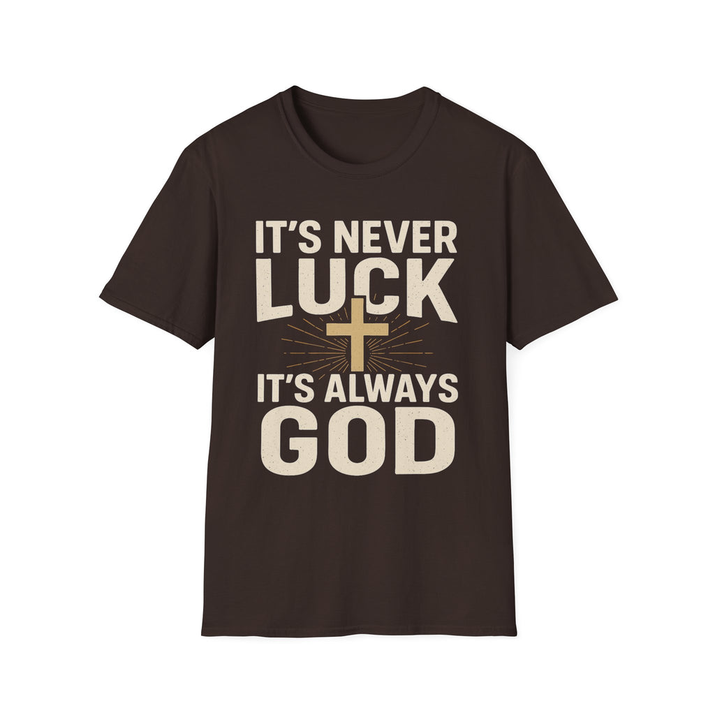 It’s Never Luck, It’s Always God – Unisex Christian T-Shirt
