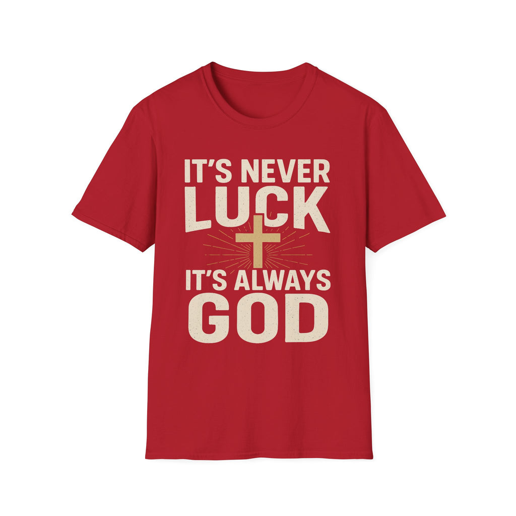 It’s Never Luck, It’s Always God – Unisex Christian T-Shirt