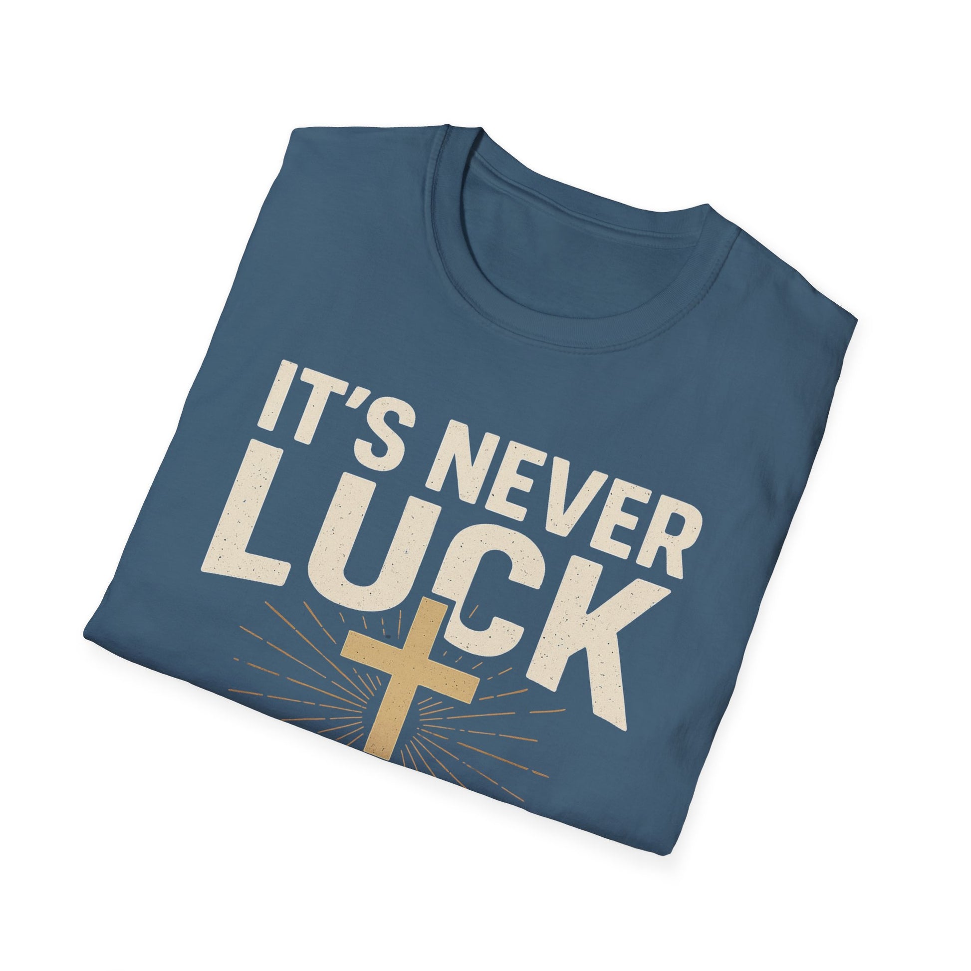 It’s Never Luck, It’s Always God – Unisex Christian T-Shirt