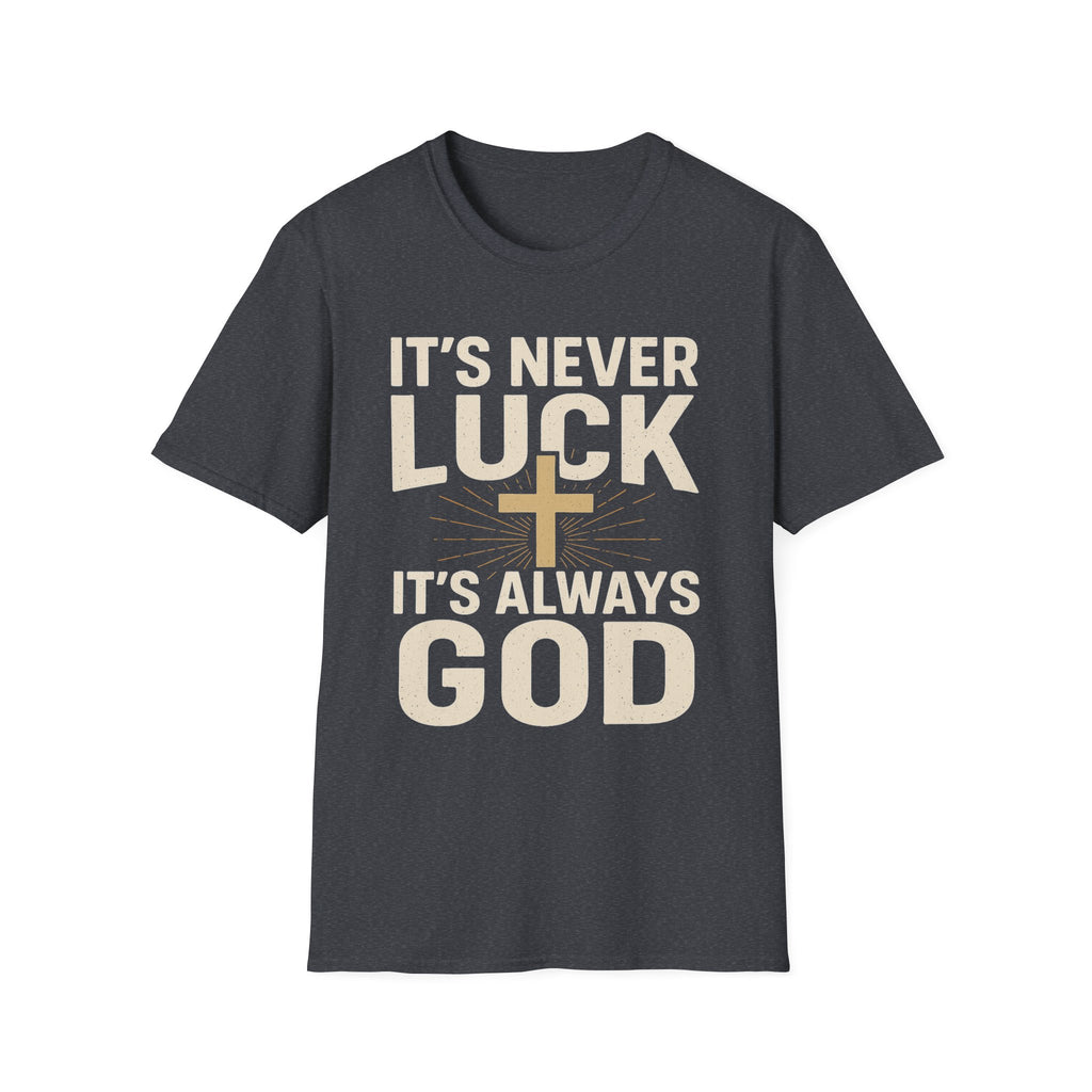 It’s Never Luck, It’s Always God – Unisex Christian T-Shirt