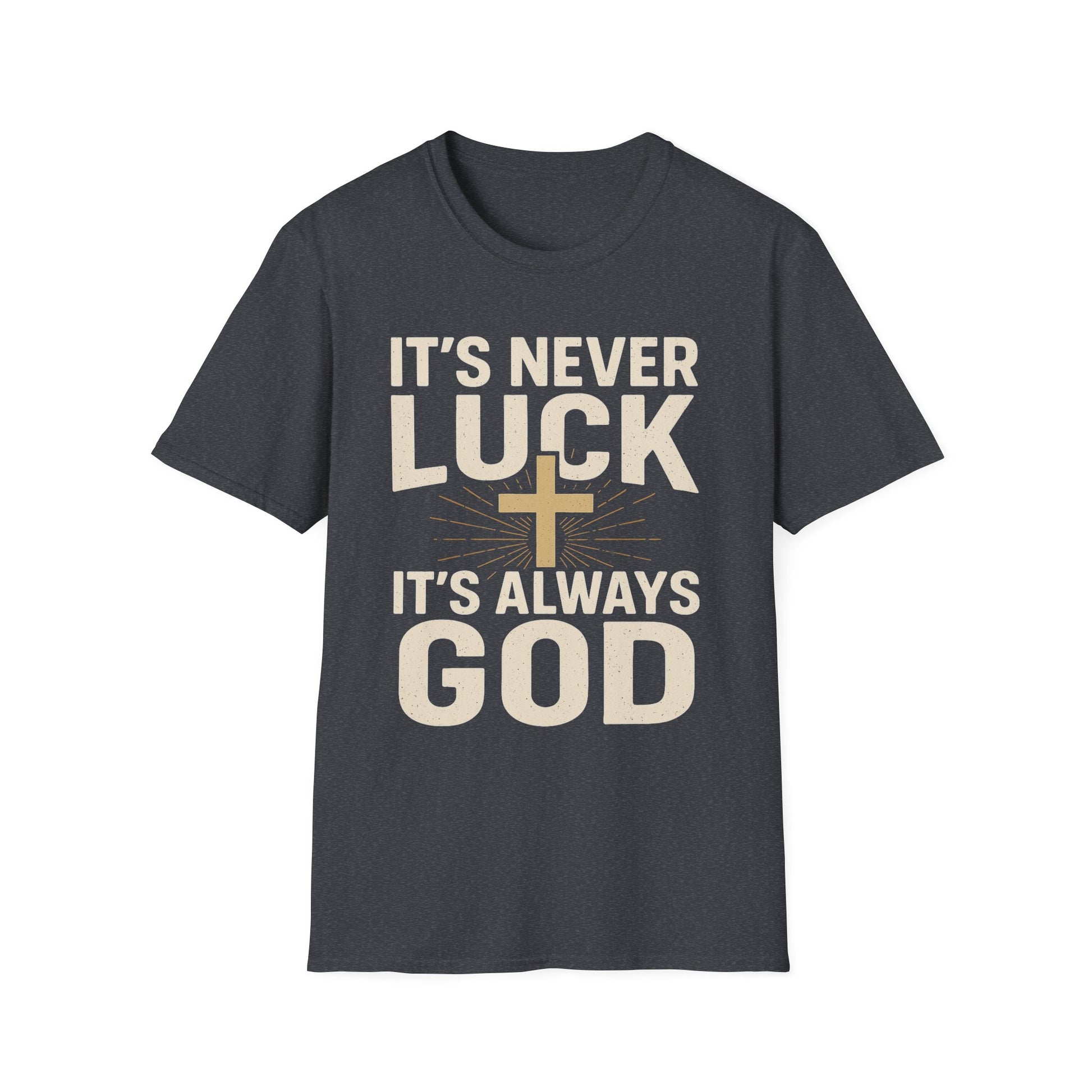 It’s Never Luck, It’s Always God – Unisex Christian T-Shirt