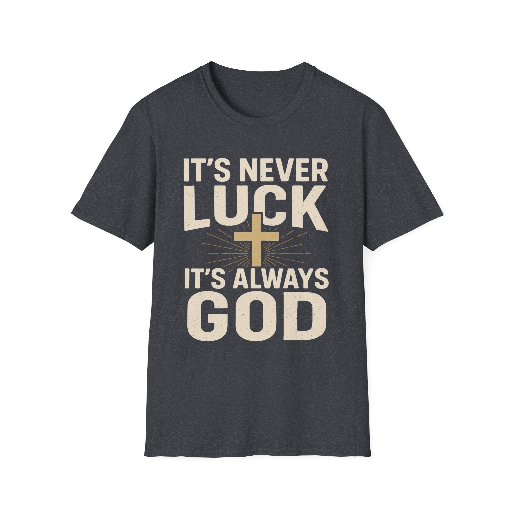 It’s Never Luck, It’s Always God – Unisex Christian T-Shirt