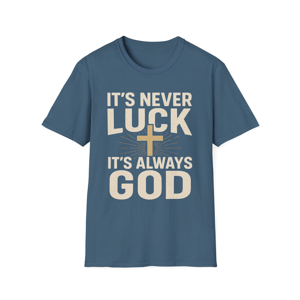 It’s Never Luck, It’s Always God – Unisex Christian T-Shirt