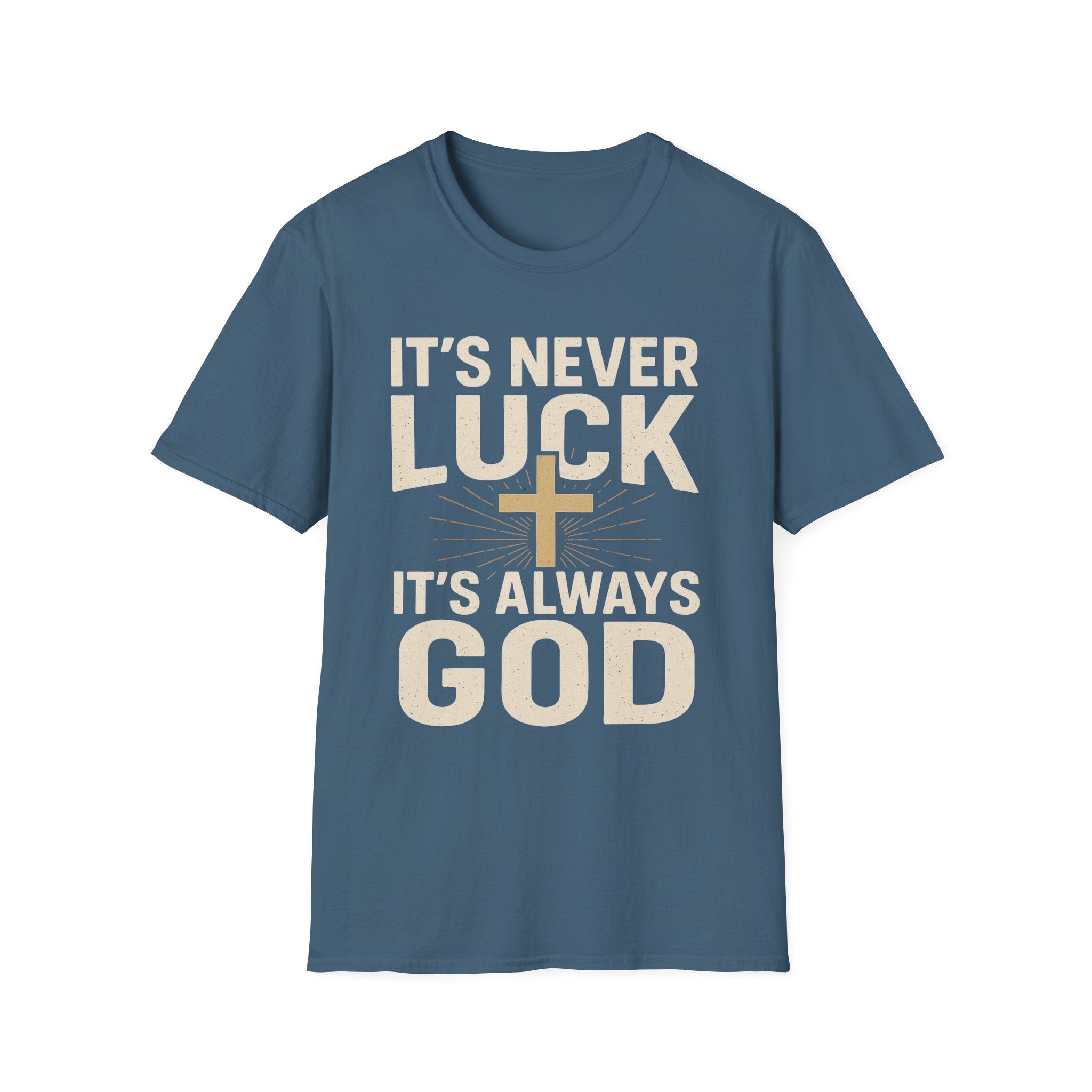 It’s Never Luck, It’s Always God – Unisex Christian T-Shirt