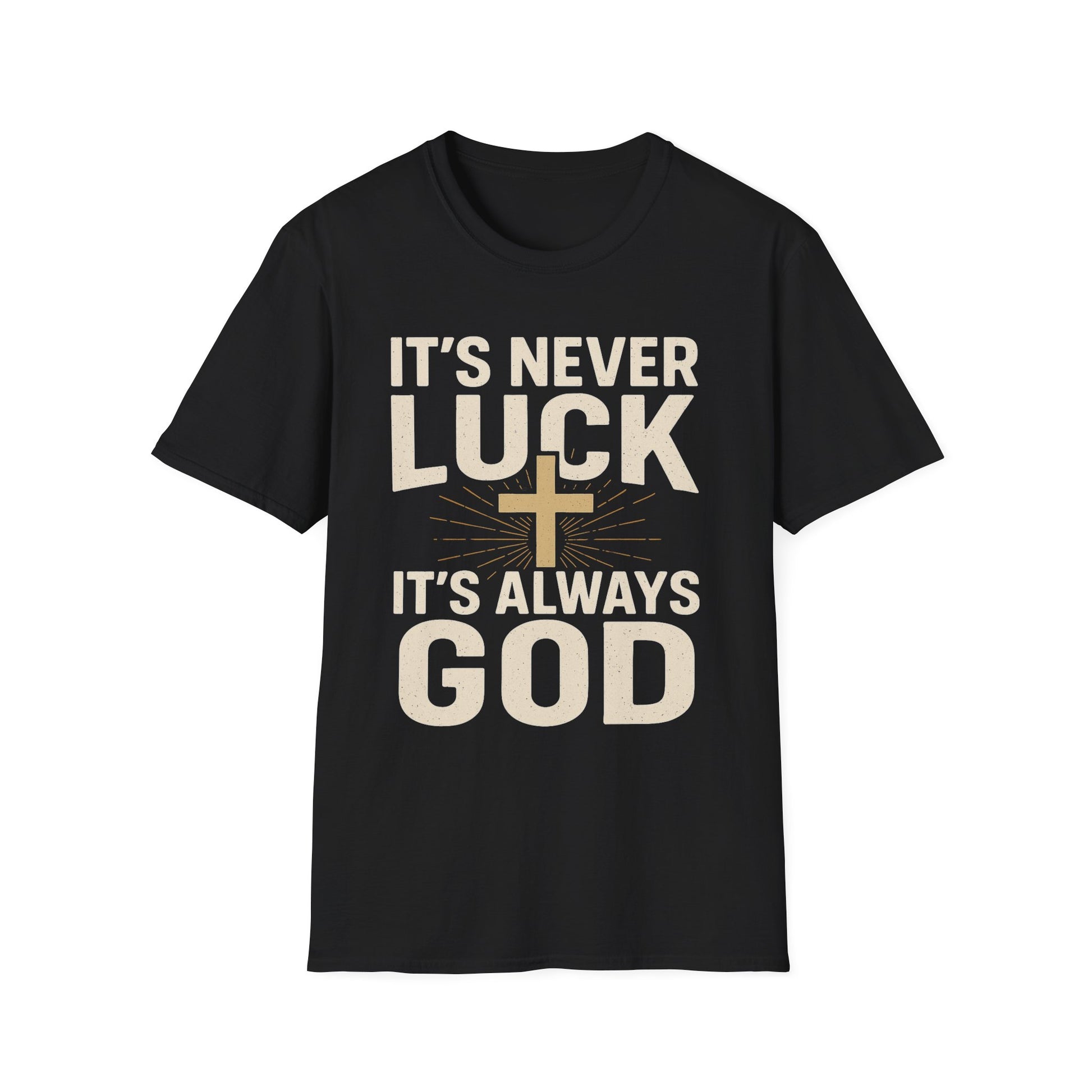 It’s Never Luck, It’s Always God – Unisex Christian T-Shirt
