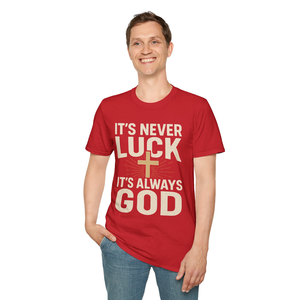 It’s Never Luck, It’s Always God – Unisex Christian T-Shirt