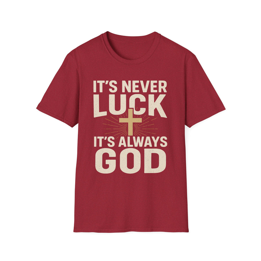 It’s Never Luck, It’s Always God – Unisex Christian T-Shirt