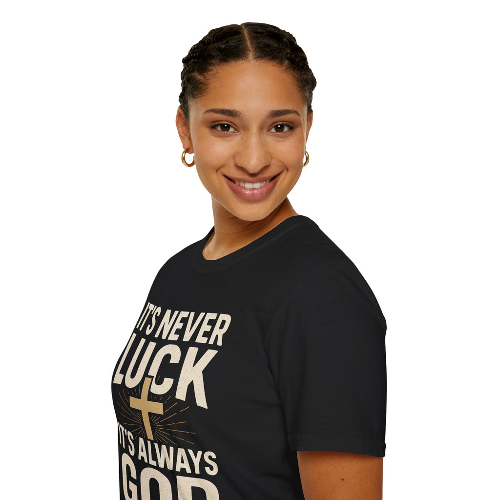 It’s Never Luck, It’s Always God – Unisex Christian T-Shirt