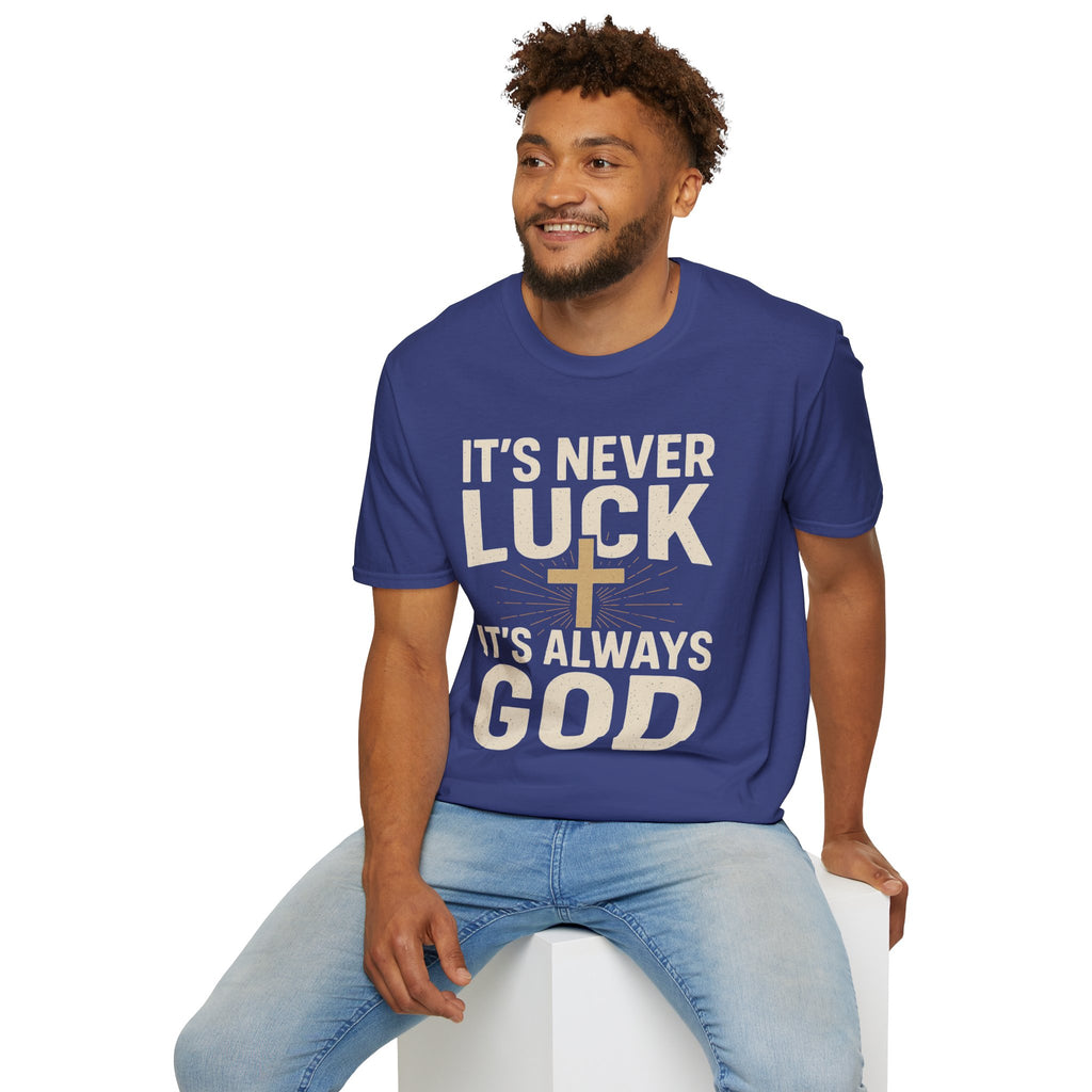 It’s Never Luck, It’s Always God – Unisex Christian T-Shirt