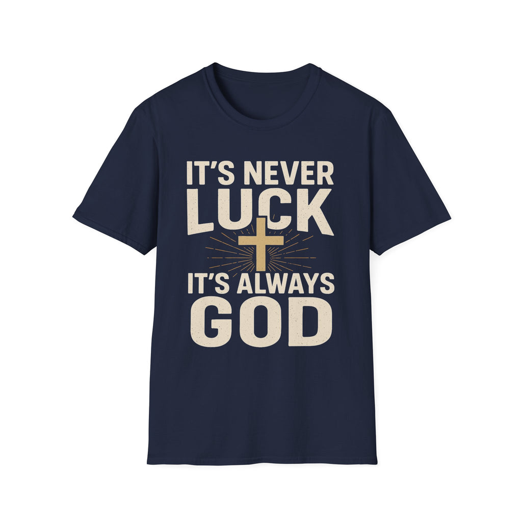 It’s Never Luck, It’s Always God – Unisex Christian T-Shirt