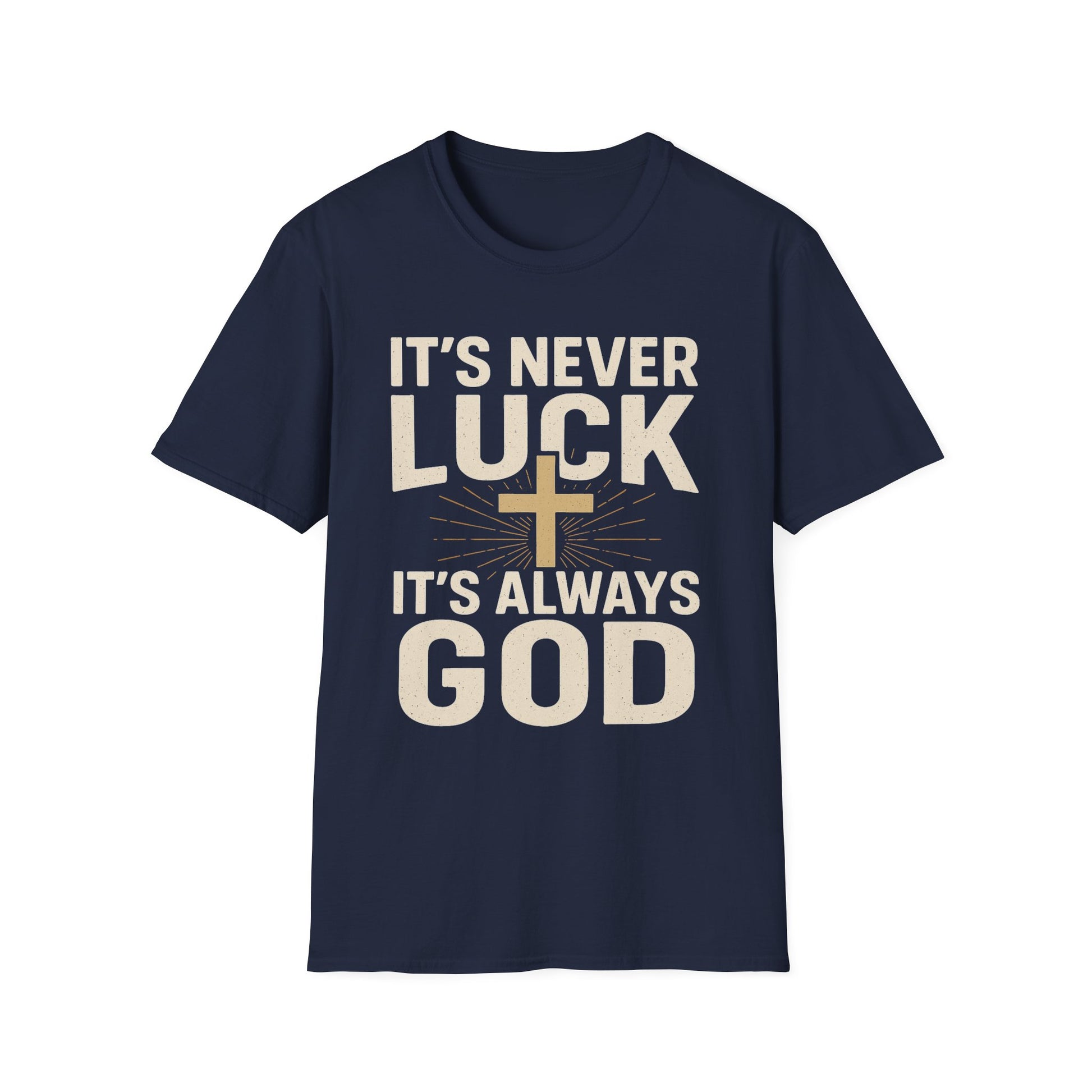 It’s Never Luck, It’s Always God – Unisex Christian T-Shirt