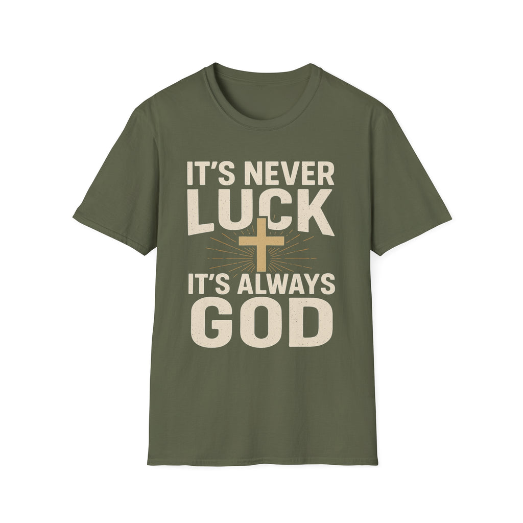 It’s Never Luck, It’s Always God – Unisex Christian T-Shirt