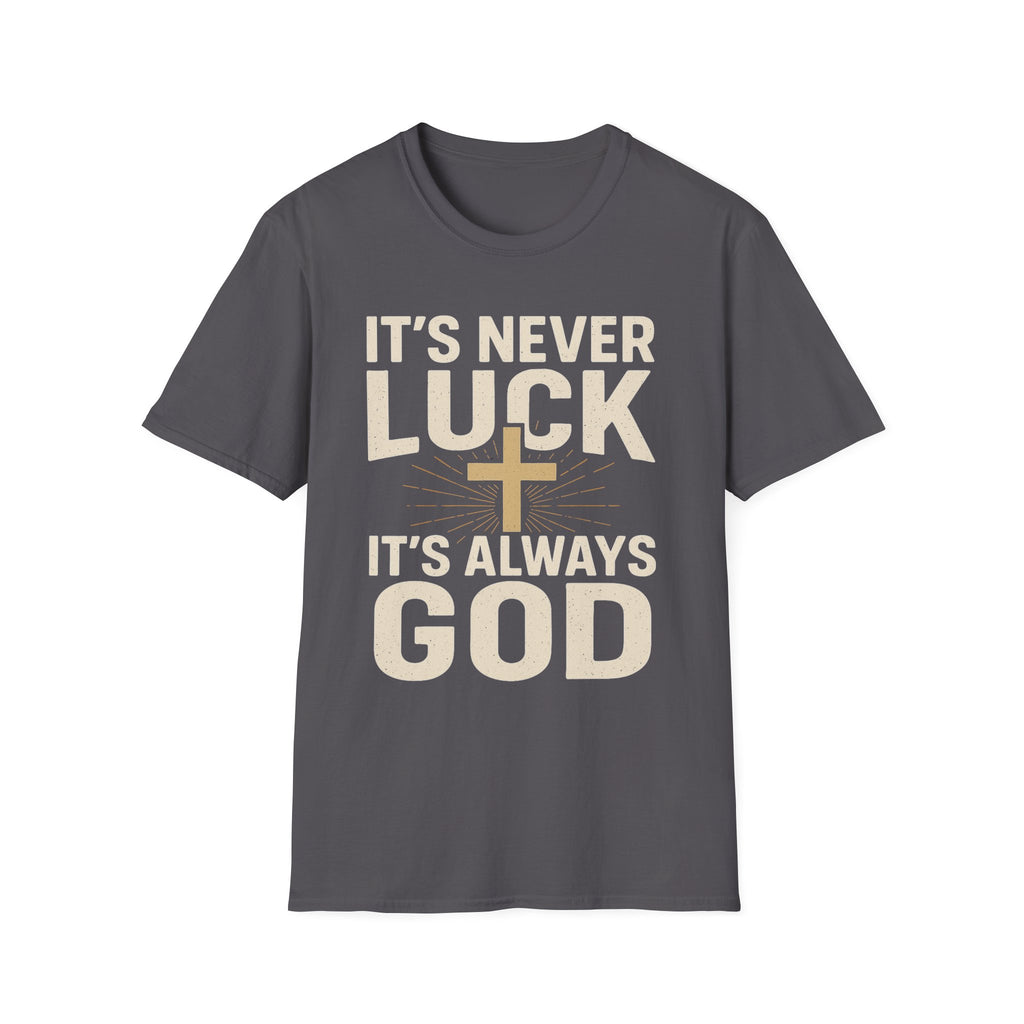 It’s Never Luck, It’s Always God – Unisex Christian T-Shirt