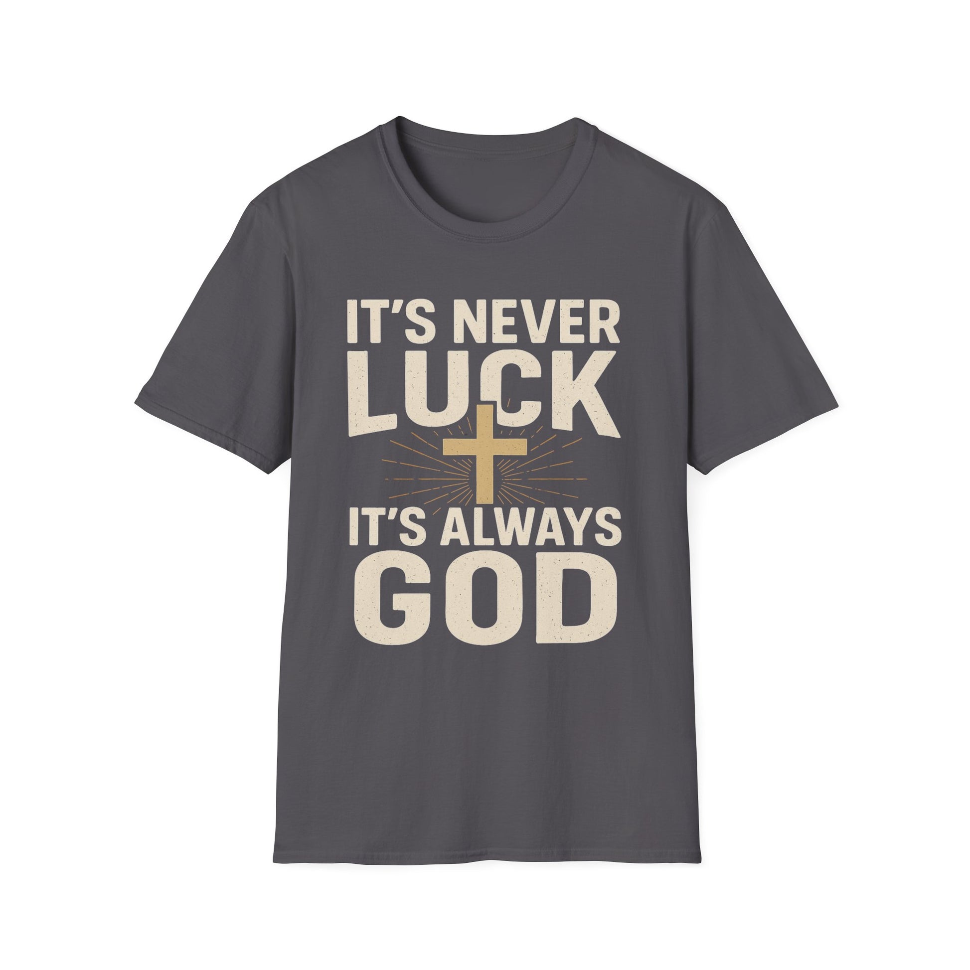 It’s Never Luck, It’s Always God – Unisex Christian T-Shirt