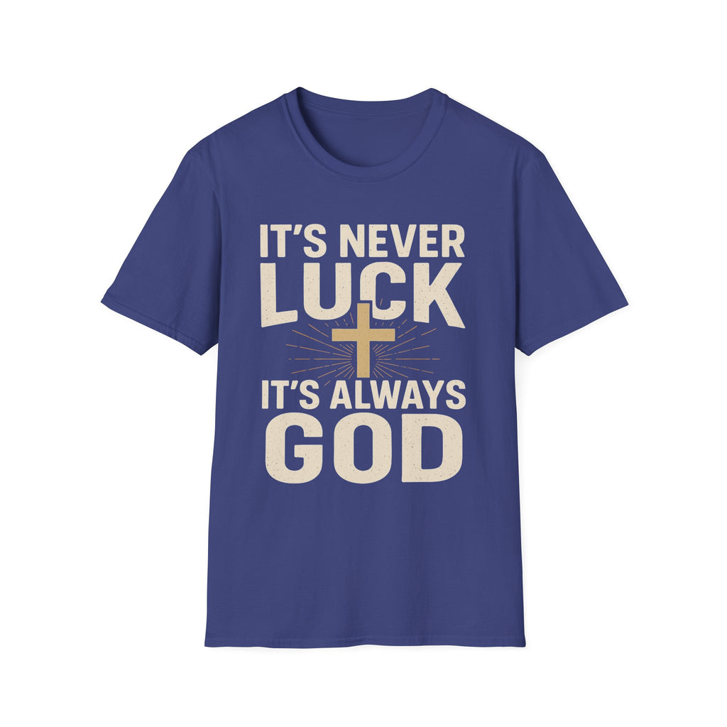 It’s Never Luck, It’s Always God – Unisex Christian T-Shirt