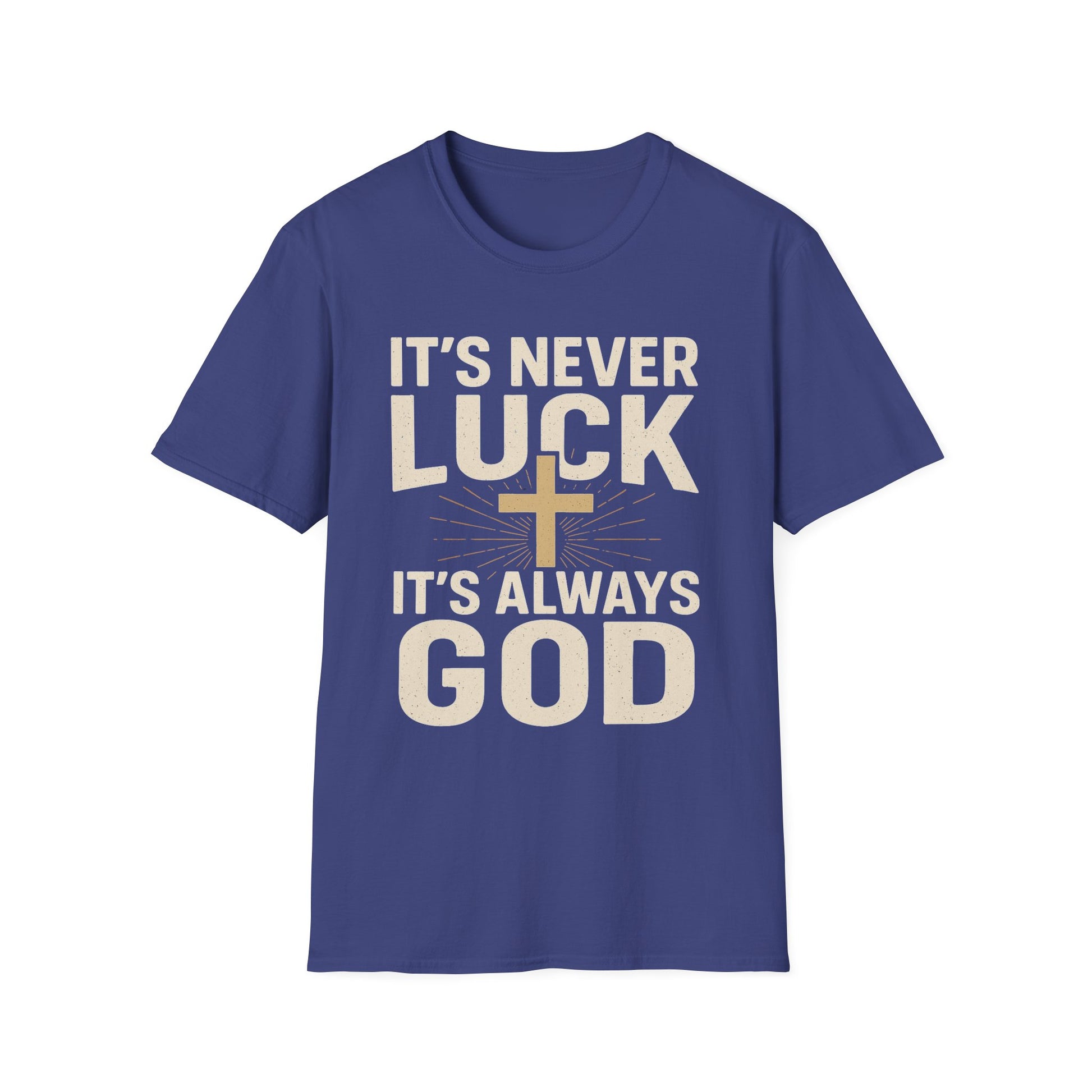 It’s Never Luck, It’s Always God – Unisex Christian T-Shirt
