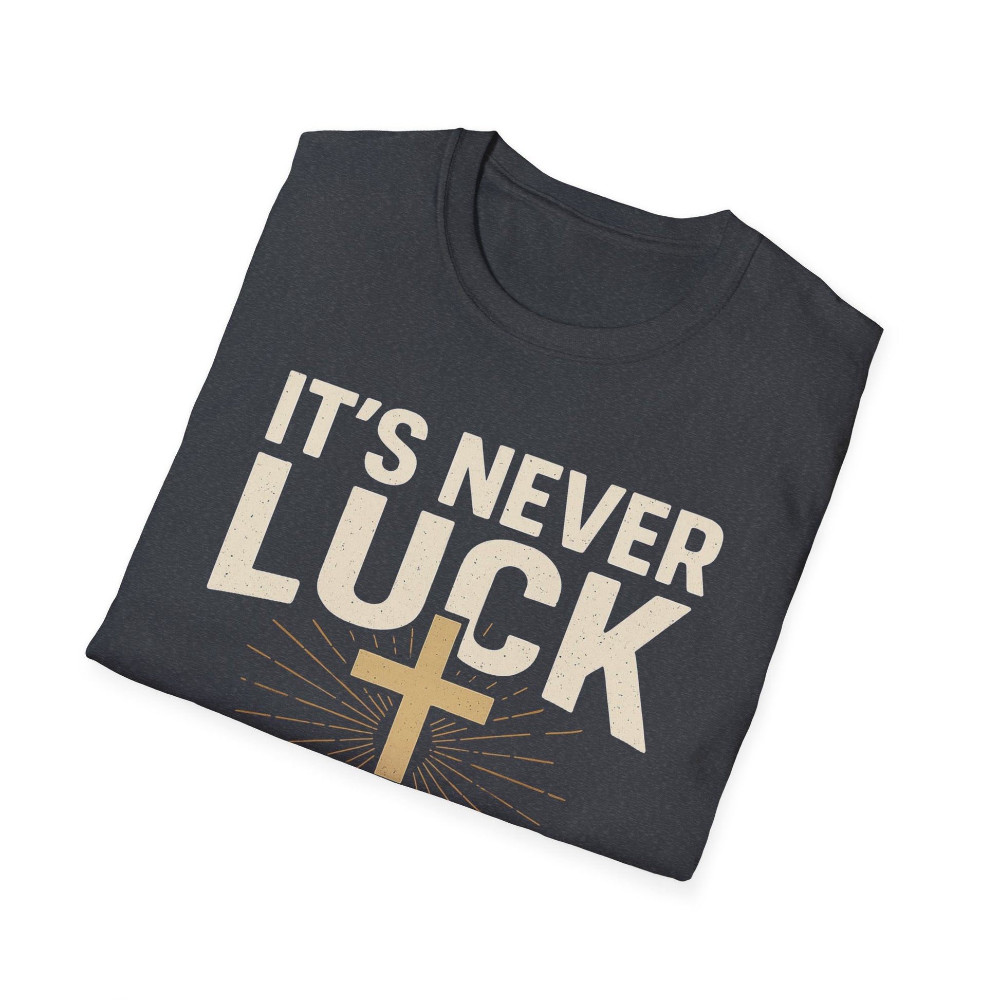 It’s Never Luck, It’s Always God – Unisex Christian T-Shirt
