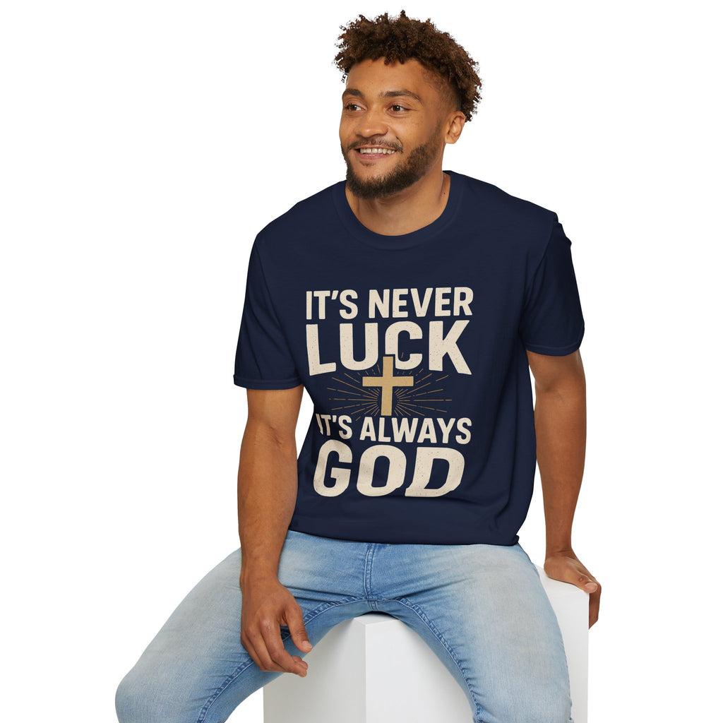 It’s Never Luck, It’s Always God – Unisex Christian T-Shirt